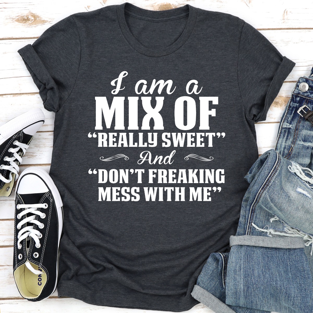i am a mix of really sweet and don't freaking mess