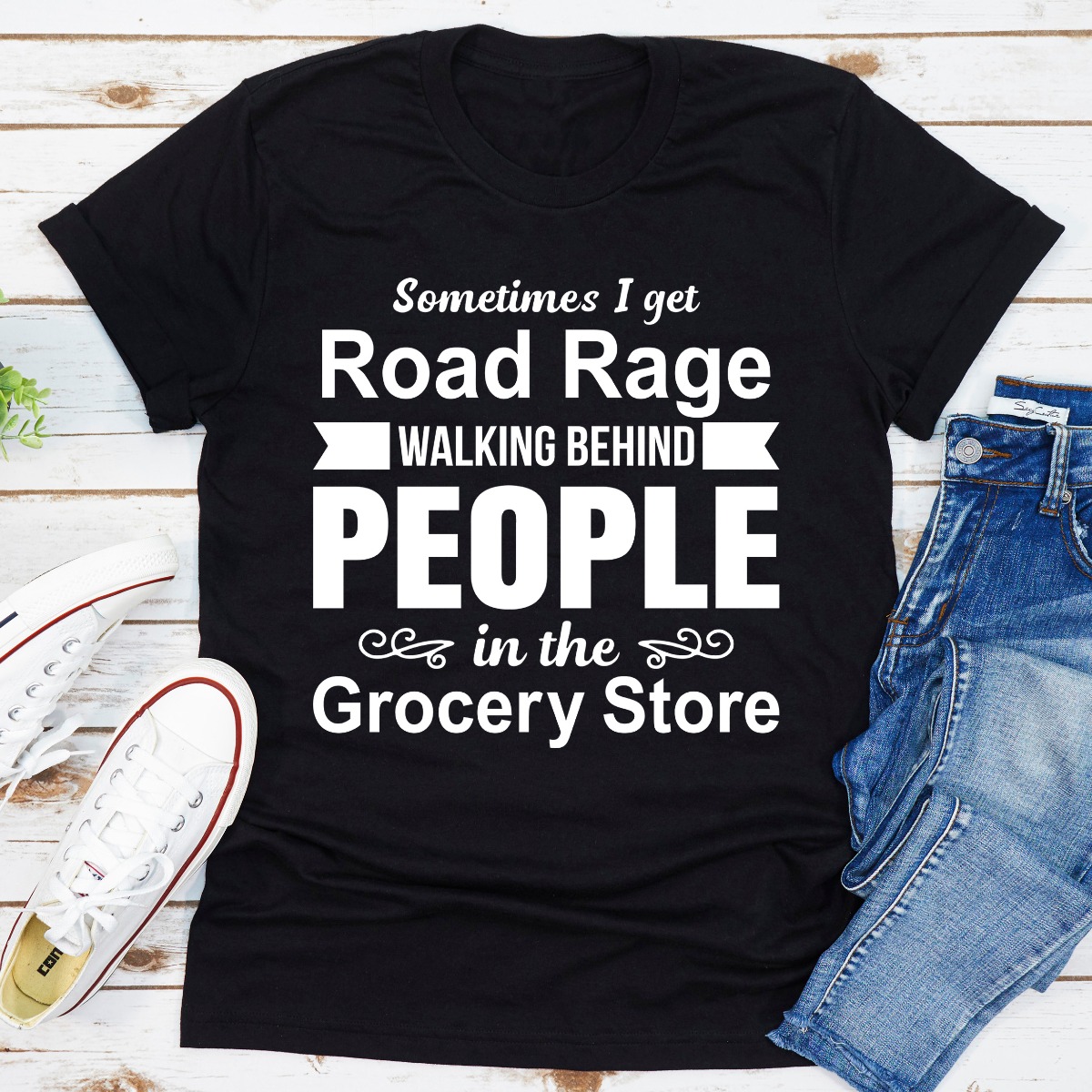 Sometimes I Get Road Rage Walking Behind People In The Grocery