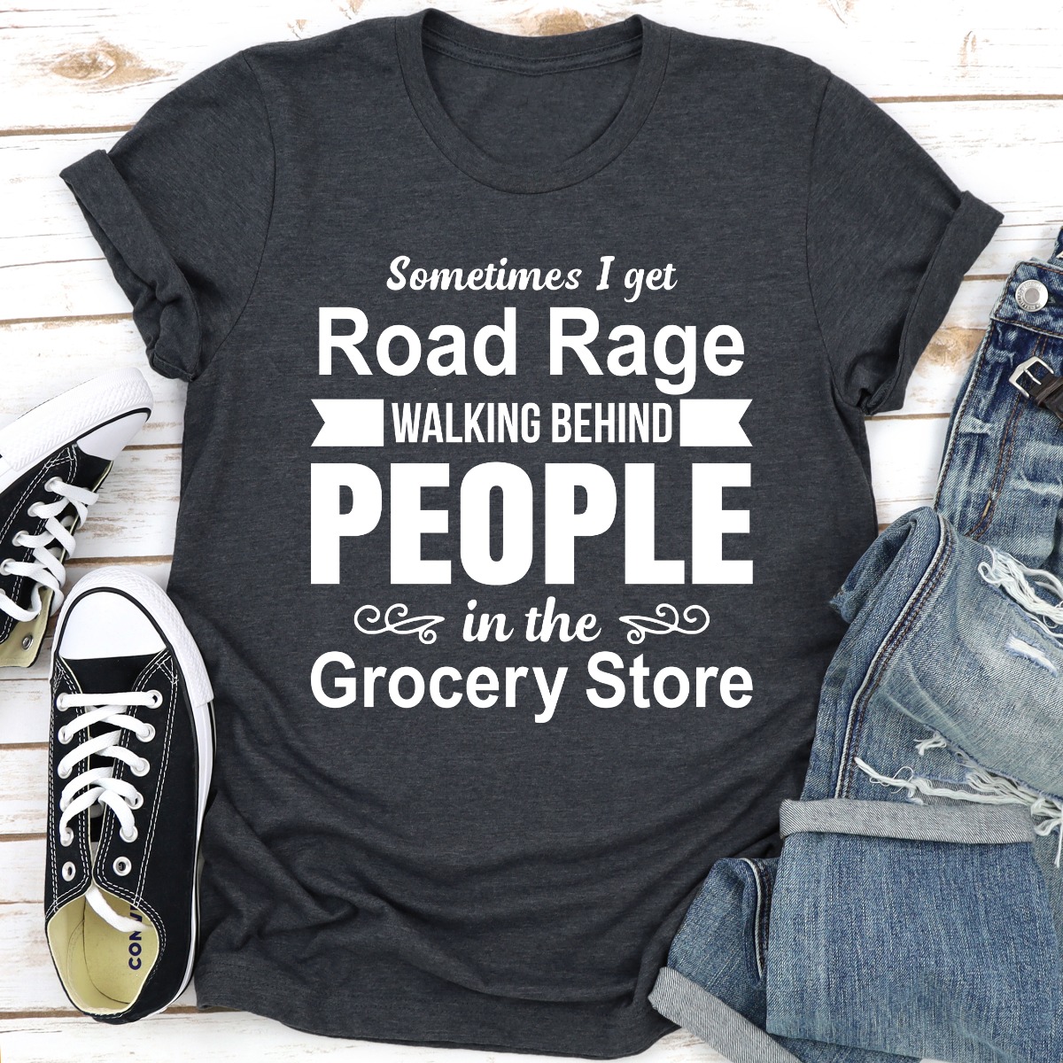Sometimes I Get Road Rage Walking Behind People In The Grocery