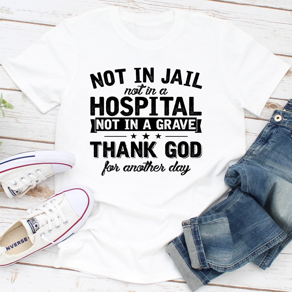 not in jail not in a hospital not in a grave