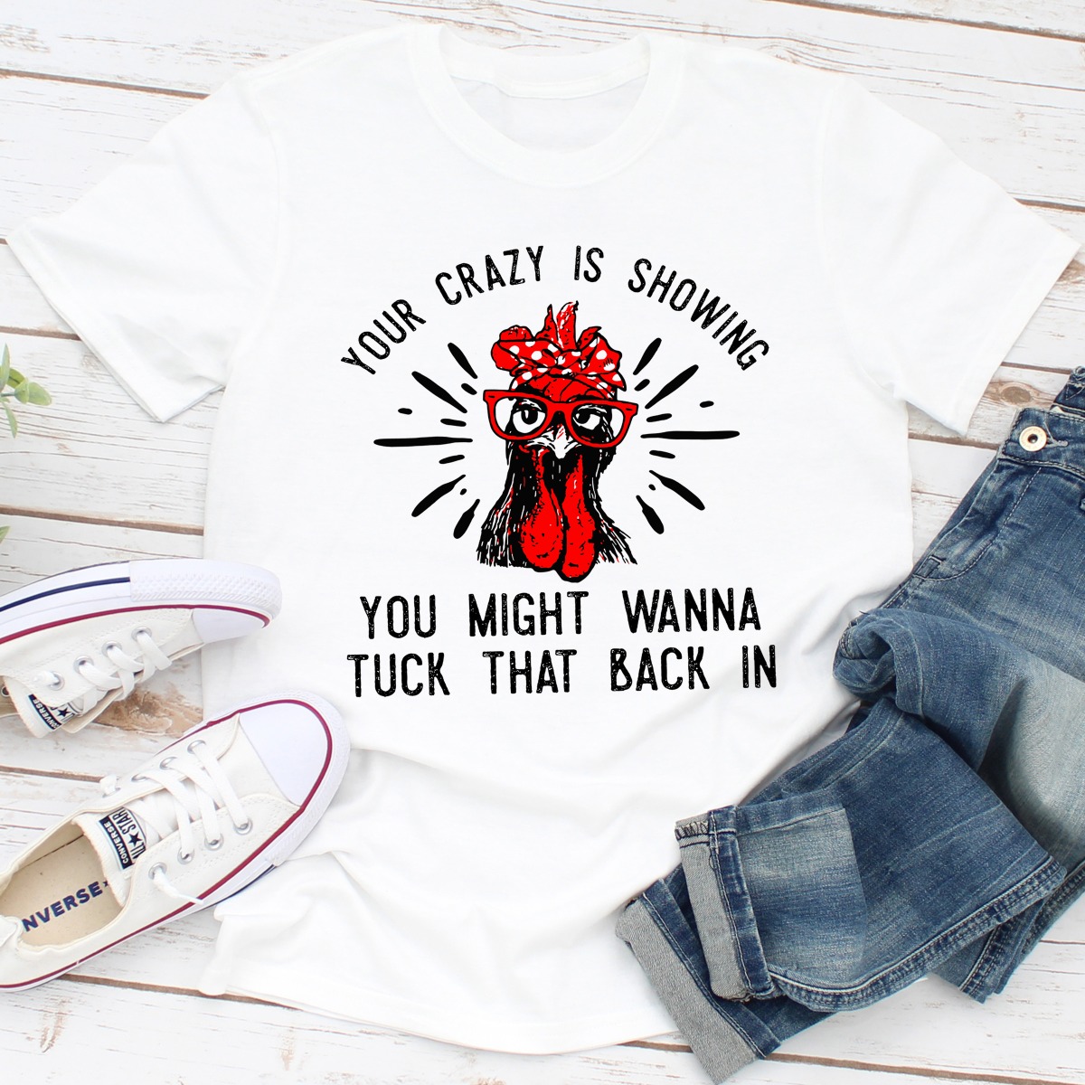 your crazy is showing you might wanna tuck that back in