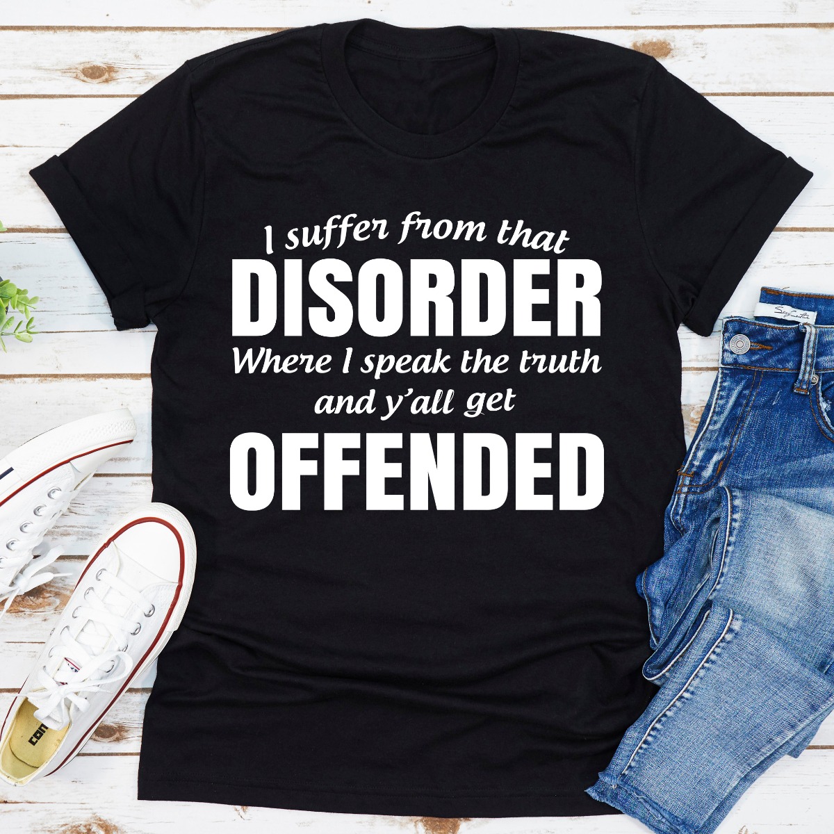 i suffer from that disorder where i speak the truth and y'all get offended