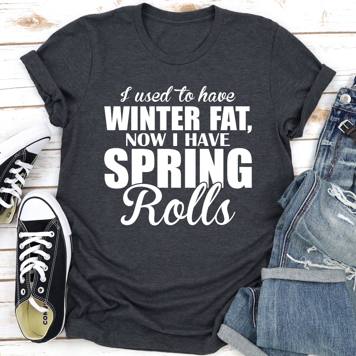 i used to have winter fat now i have spring rolls