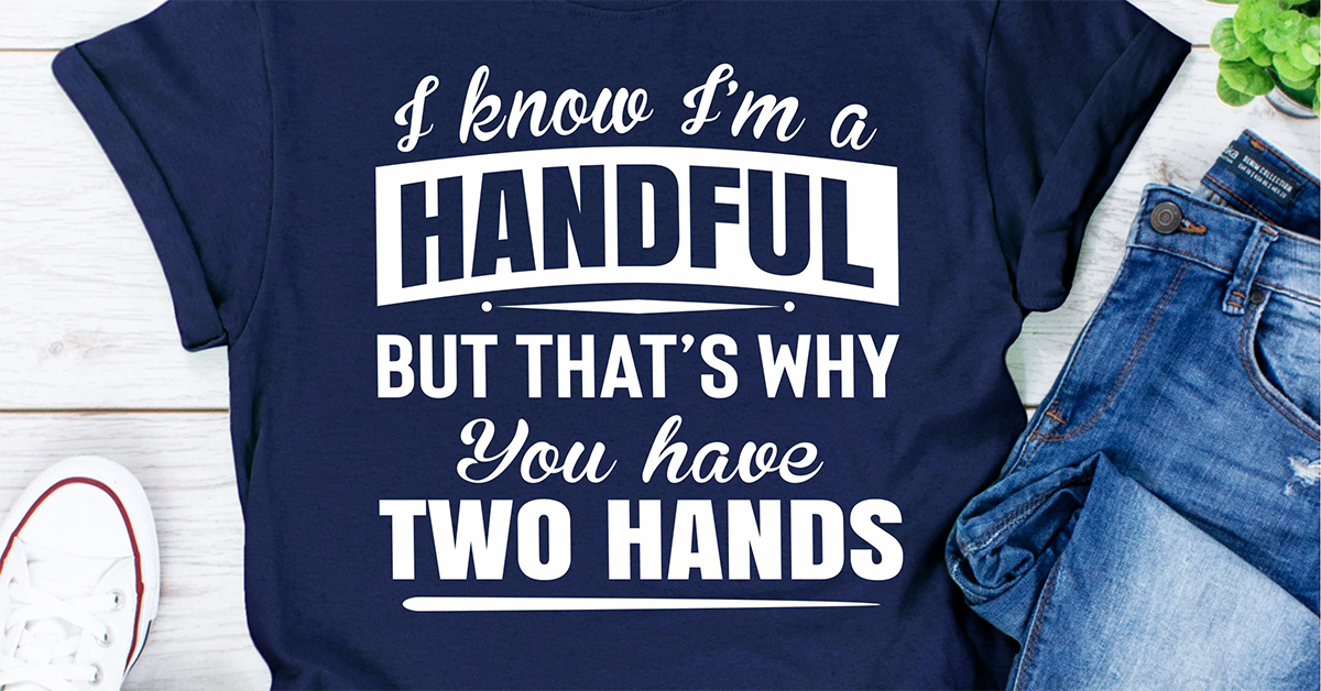 I Know I'm A Handful But That's Why You Have Two yaseen