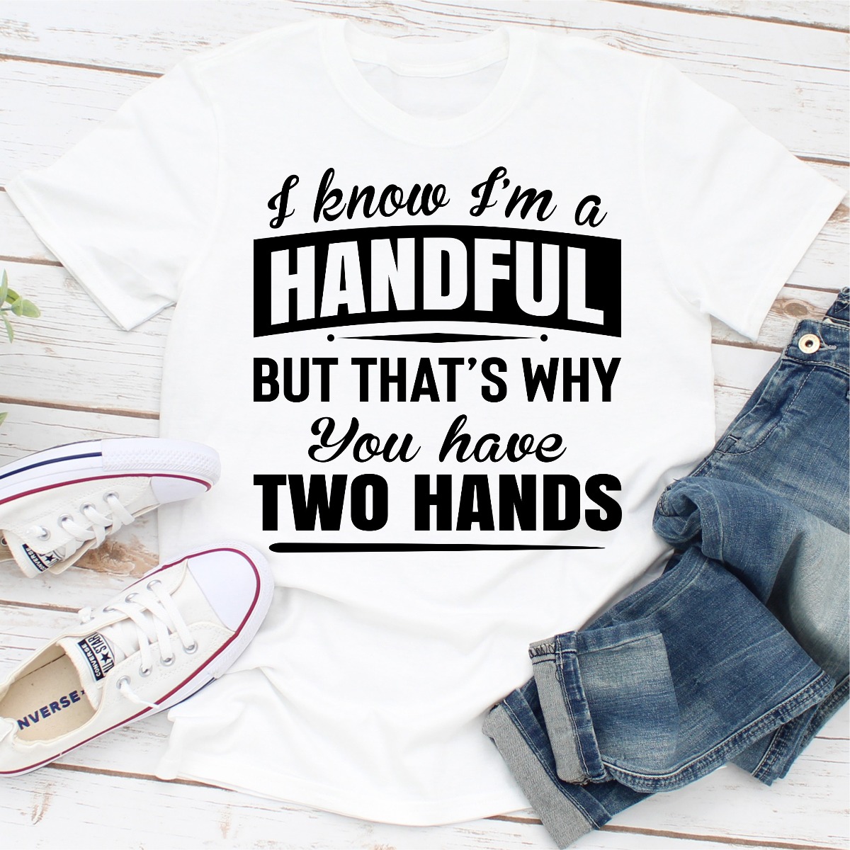 I Know I'm A Handful But That's Why You Have Two yaseen