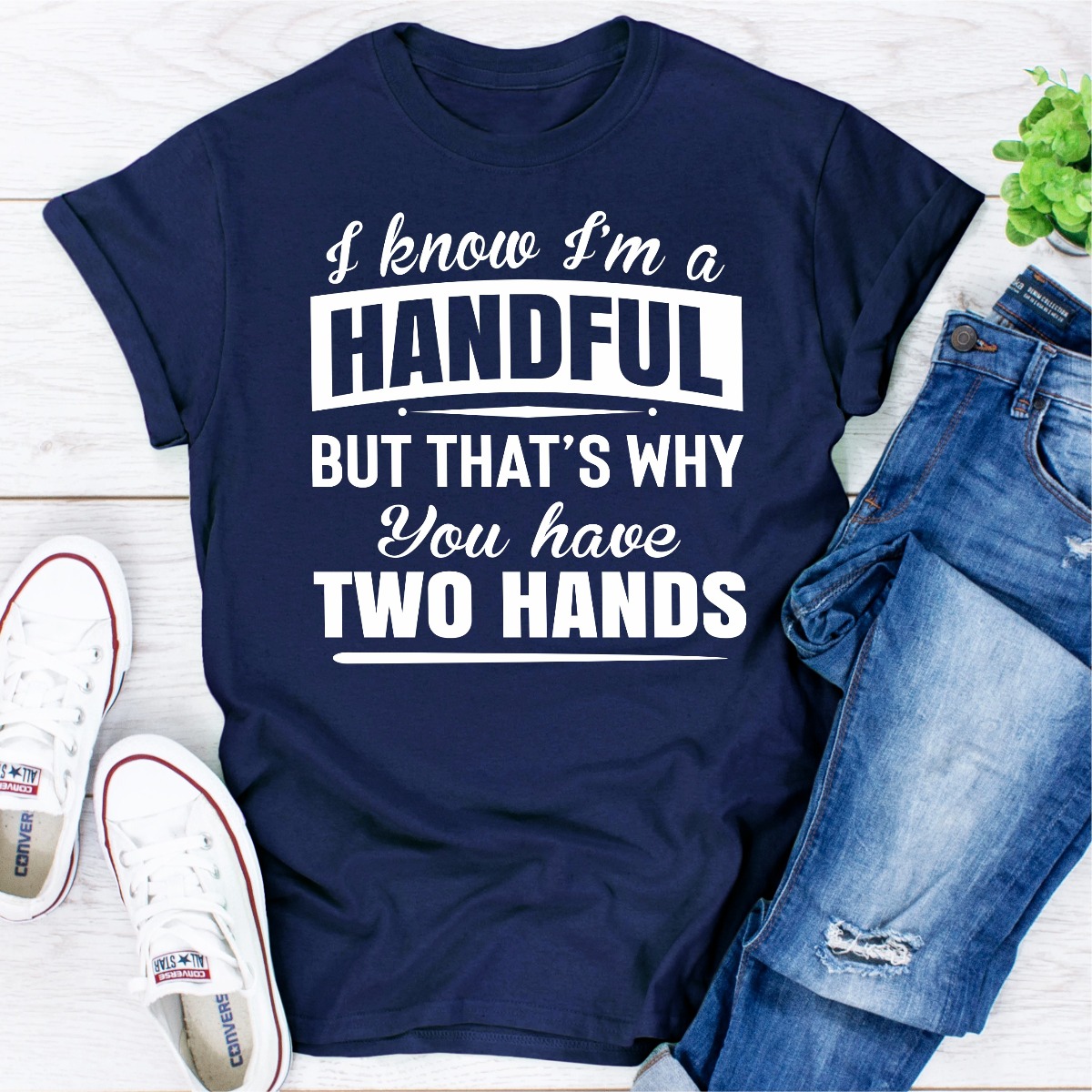 I Know I'm A Handful But That's Why You Have Two yaseen