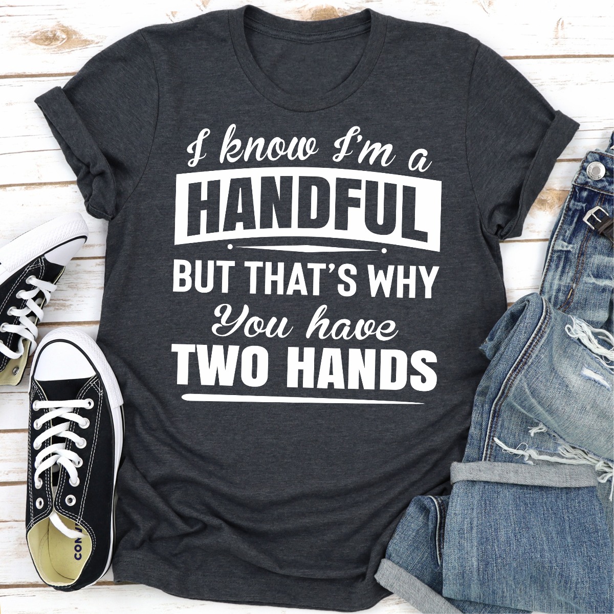 I Know I'm A Handful But That's Why You Have Two yaseen